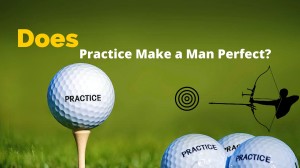 Does Practice Make a Man Perfect?