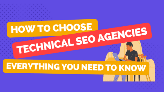How to Choose Technical SEO Agencies Everything You Should Need to Knowin 2023